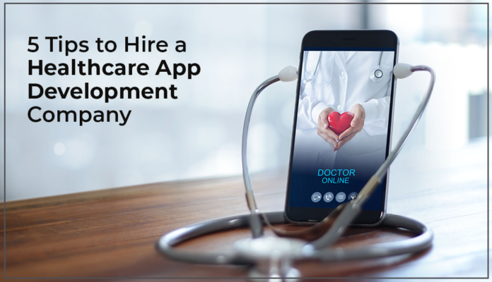 5 Tips to Hire a Healthcare App Development Company