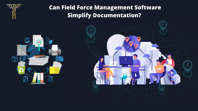 Can Field Force Management Software Simplify Documentation?