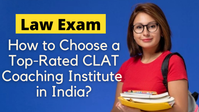 How to Choose a Top-Rated CLAT Coaching Institute in India