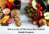 This is a List of The Seven Best Natural Health Products