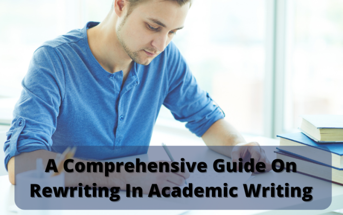 A Comprehensive Guide On Rewriting In Academic Writing