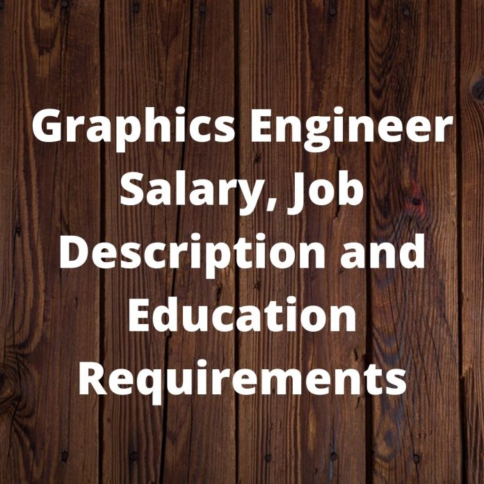 Graphics Engineer Salary, Job Description and Education Requirements