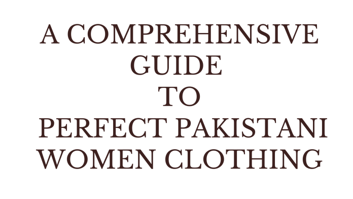 A COMPREHENSIVE GUIDE TO PERFECT PAKISTANI WOMEN CLOTHING