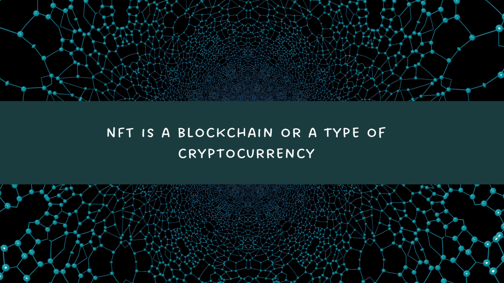NFT is a blockchain or a type of cryptocurrency