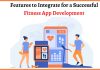 Features to Integrate for a Successful Fitness App Development