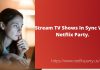 Stream TV Shows In Sync With Netflix Party.