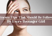 Skincare Tips That Should Be Followed By Every Teenager Girl