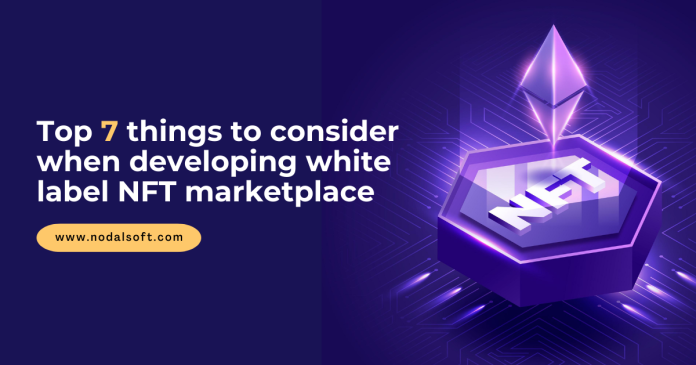 Top 7 Things to Consider When Developing White Label NFT Marketplace