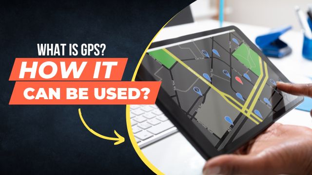 What is GPS technology? How it can be used?