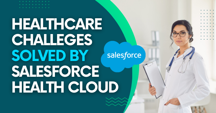 Healthcare-Challeges-solved-by-salesforce-health-cloud